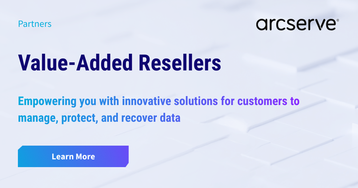Data Resilience Solutions for Value-Added Resellers | Arcserve